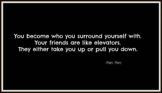 You become who you surround yourself with